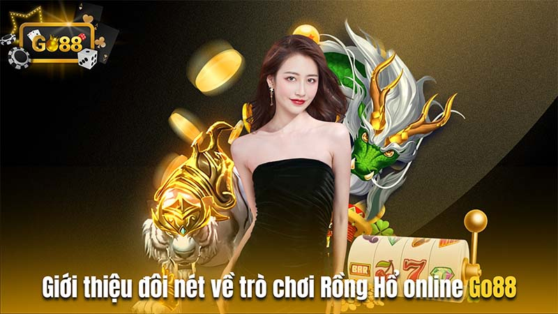 Sơ bộ về Rồng Hổ Go88 thế nào?
