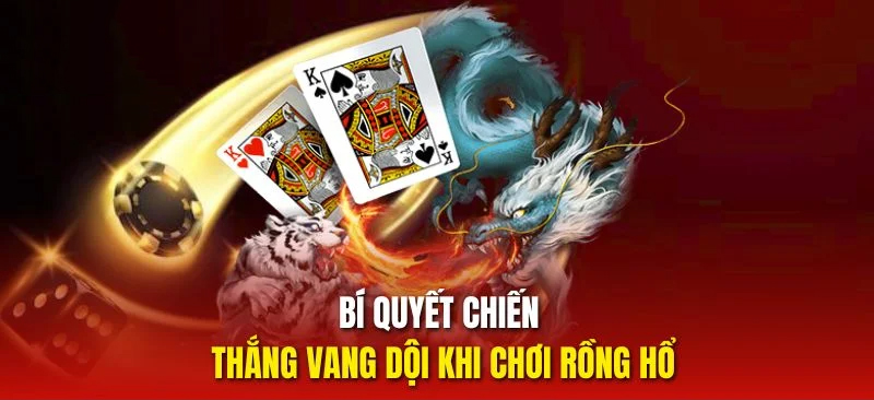 Chiến thuật chơi rồng hổ luôn thắng